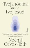 Noémi Orvos-Tóth-Tvoja rodina nie je tvoj osud